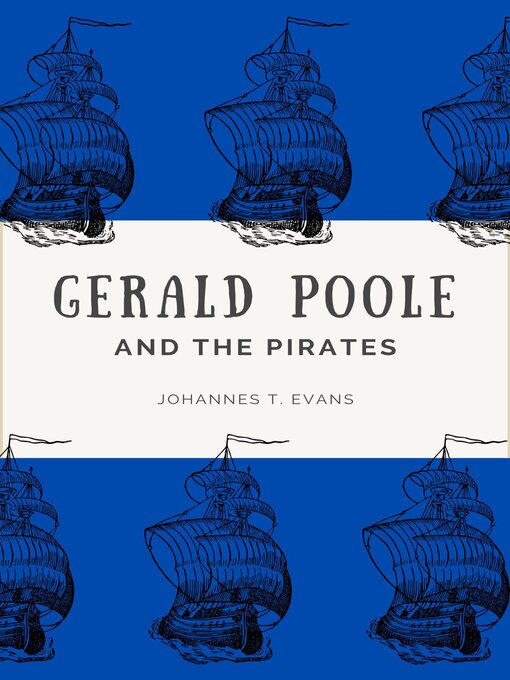 Title details for Gerald Poole and the Pirates by Johannes T. Evans - Available